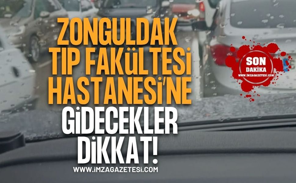 Zonguldak Tıp Fakültesi Hastanesi'ne Gidecekler Dikkat