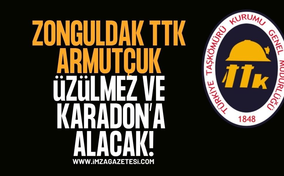 Zonguldak TTK Armutçuk, Üzülmez ve Karadon'a Alacak