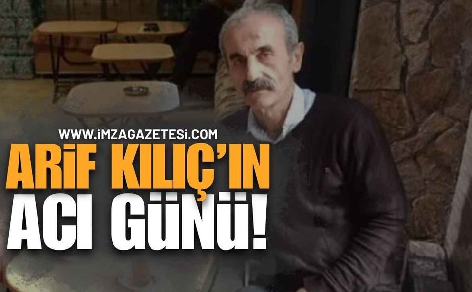 Zonguldak'ta Arif Kılıç'ın Acı Günü