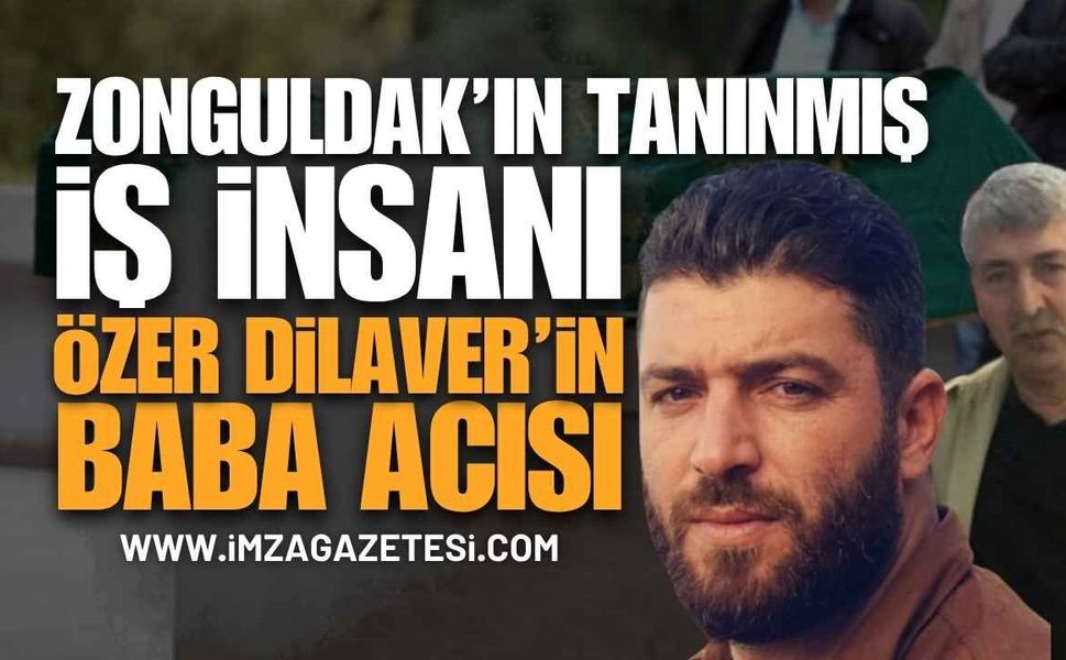 Zonguldak'ın Tanınmış İş İnsanı Özer Dilaver'in Babası Orhan Dilaver Vefat Etti