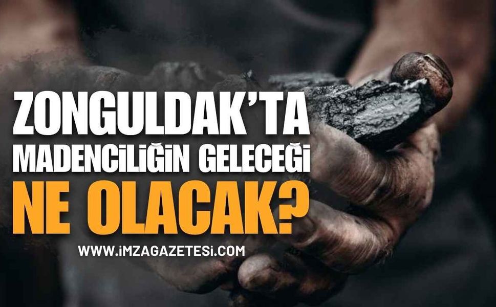 Zonguldak’ta Madenciliğin Geleceği Ne Olacak?