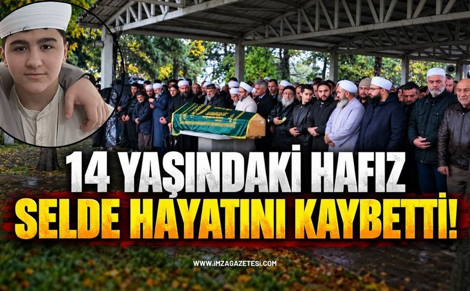 14 Yaşındaki Hafız Selde Hayatını Kaybetti!
