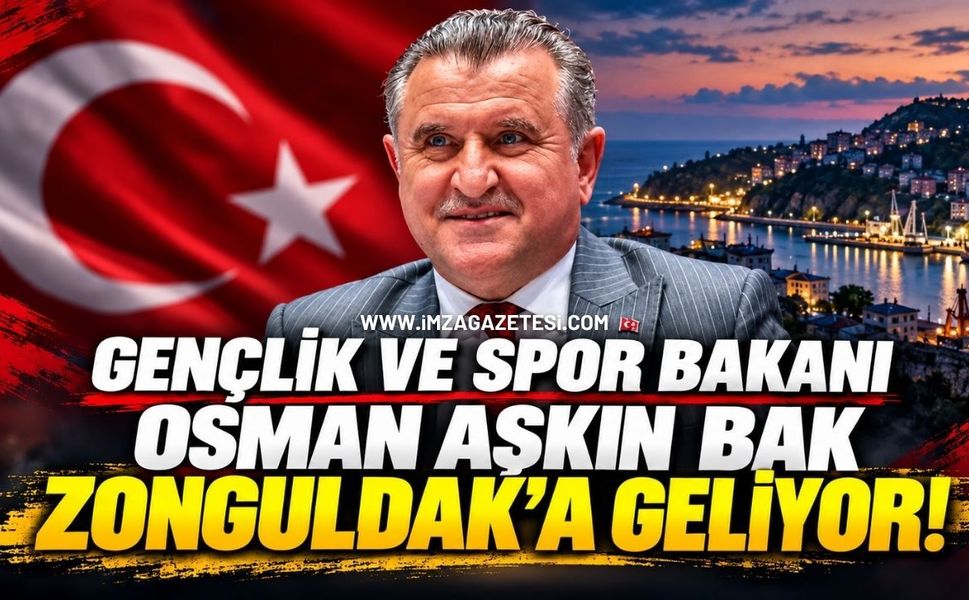 Gençlik ve Spor Bakanı Osman Aşkın Bak Zonguldak’a Geliyor!