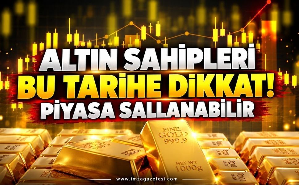 Altın Sahipleri Bu Tarihe Dikkat. Piyasa Sallanabilir