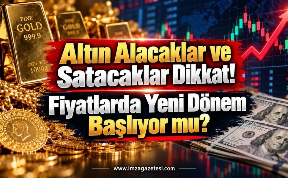 Altın Alacaklar ve Satacaklar Dikkat! Fiyatlarda Yeni Dönem Başlıyor mu?