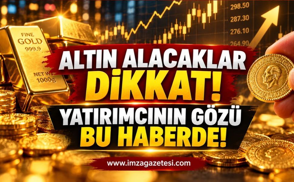 Altın Alacaklar Dikkat! Yatırımcının Gözü Bu Haberde.