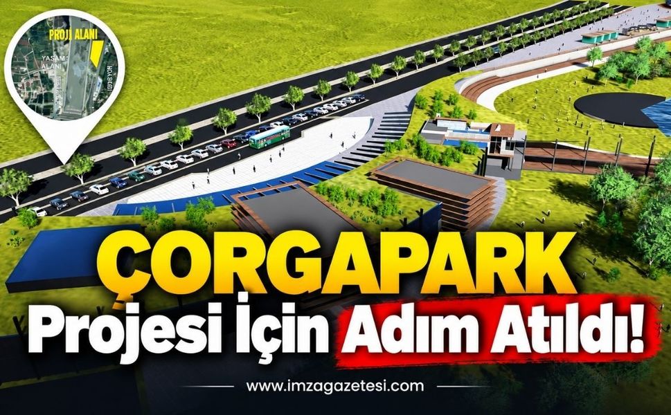 ÇORGAPARK Projesi İçin Adım Atıldı...