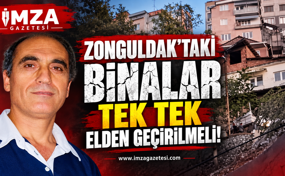 Zonguldak’taki Binalar Tek Tek Elden Geçirilmeli…