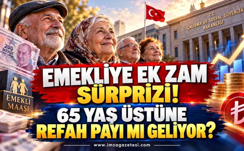 Emekliye Ek Zam Sürprizi! 65 Yaş Üstüne Refah Payı Mı Geliyor?