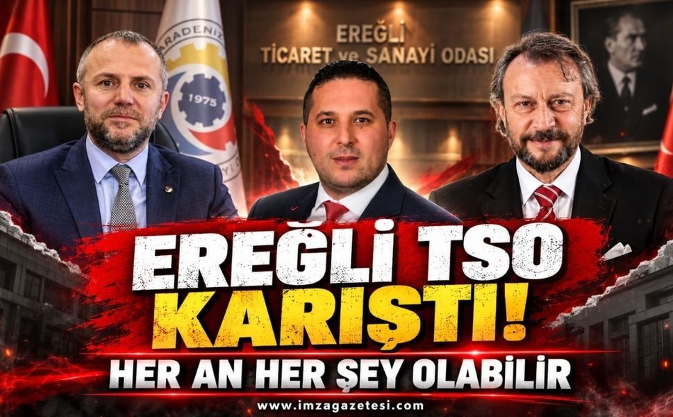 Ereğli TSO Karıştı! Her an Her şey Olabilir!