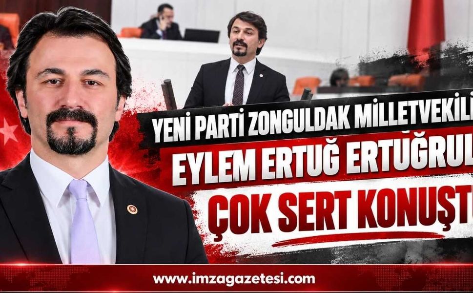 Yeni Parti Zonguldak Milletvekili Eylem Ertuğ Ertuğrul, Çok Sert Konuştu