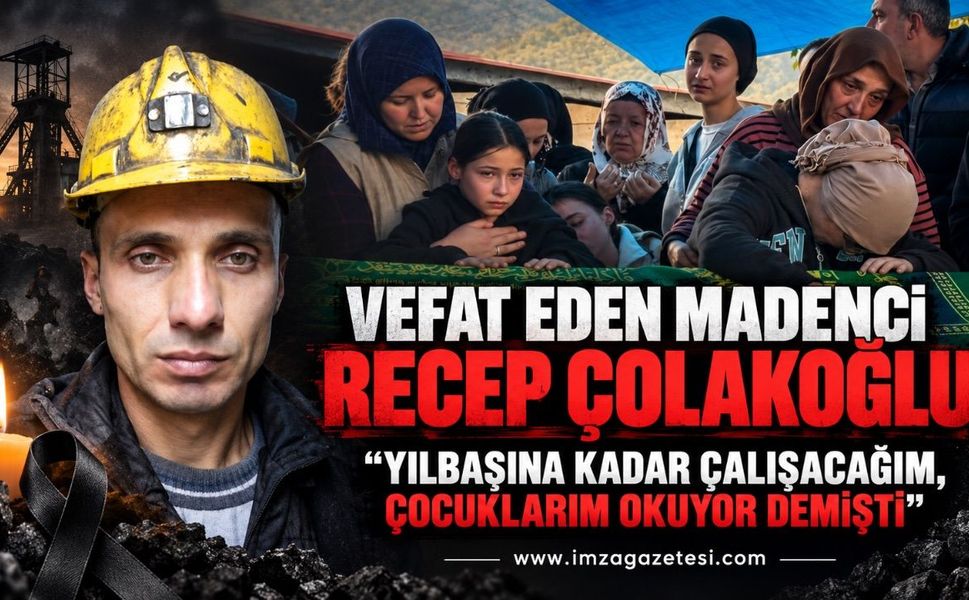 Vefat Eden Madenci Recep Çolakoğlu: “Yılbaşına Kadar Çalışacağım Çocuklarım Okuyor Demişti”