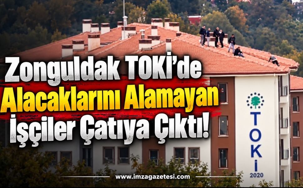 Zonguldak TOKİ’de Alacaklarını Alamayan İşçiler Çatıya Çıktı!