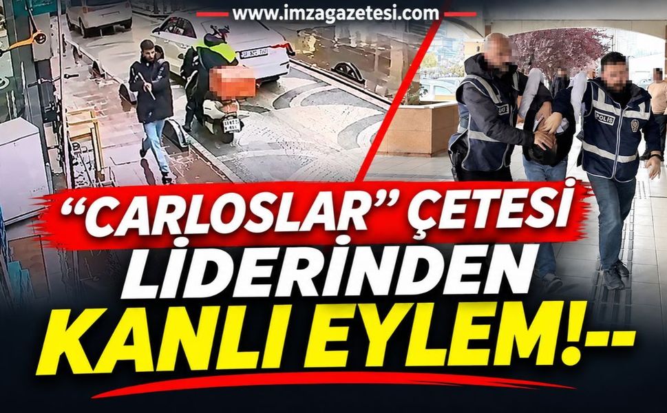 "Carloslar" Çetesi Liderinden Kanlı Eylem!
