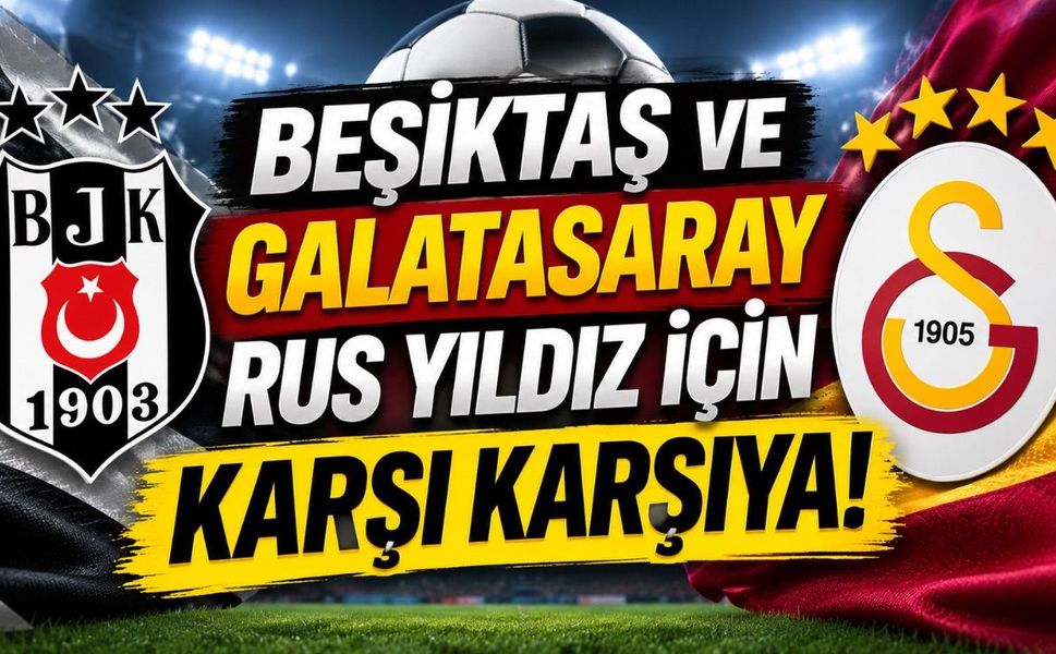 Beşiktaş Ve Galatasaray Rus Yıldız İçin Karşı Karşıya!
