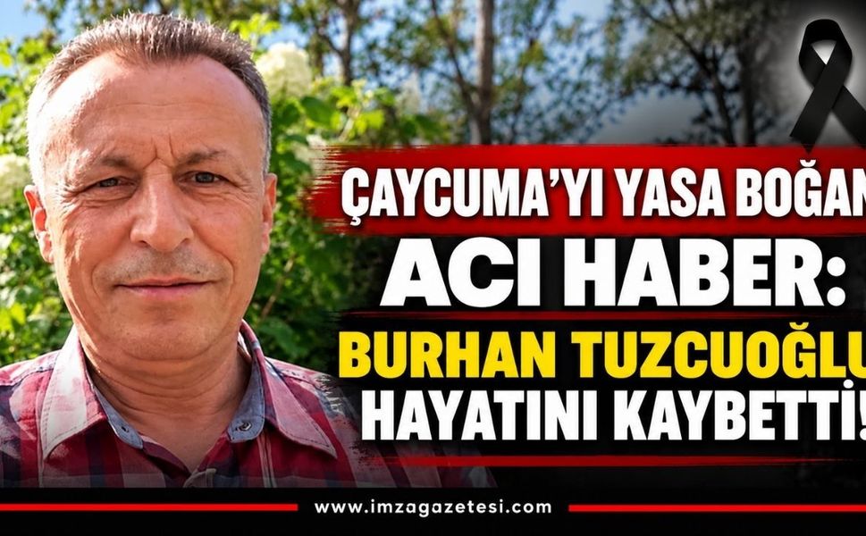 Çaycuma’yı Yasa Boğan Acı Haber: Burhan Tuzcuoğlu Hayatını Kaybetti