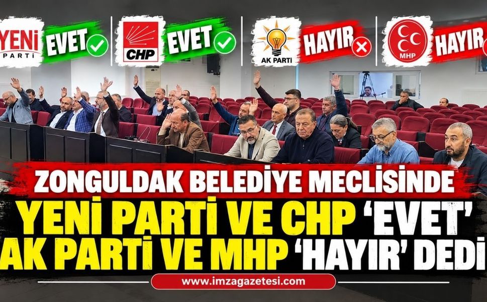 Zonguldak Belediye Meclisinde Yeni Parti ve CHP 'Evet" AK Parti ve MHP "Hayır" Dedi