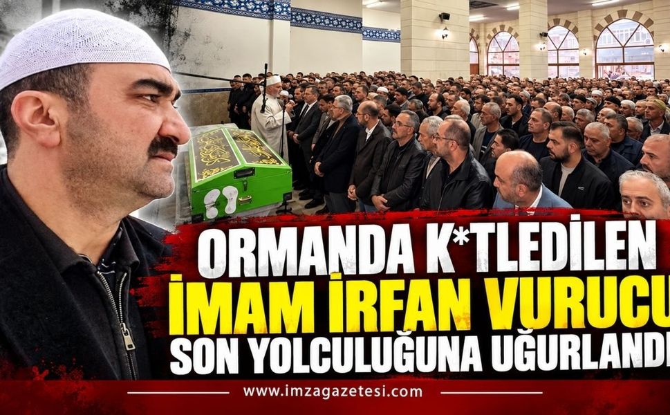Ormanda K*tledilen İmam İrfan Vurucu Son Yolculuğuna Uğurlandı