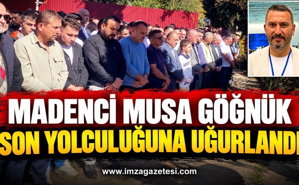 MADENCİ MUSA GÖĞNÜK SON YOLCULUĞUNA UĞURLANDI