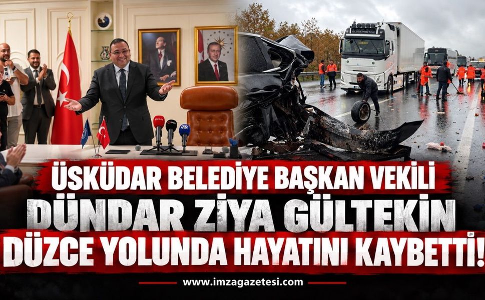 Üsküdar Belediye Başkan Vekili Dündar Ziya Gültekin Düzce Yolunda Hayatını Kaybetti!