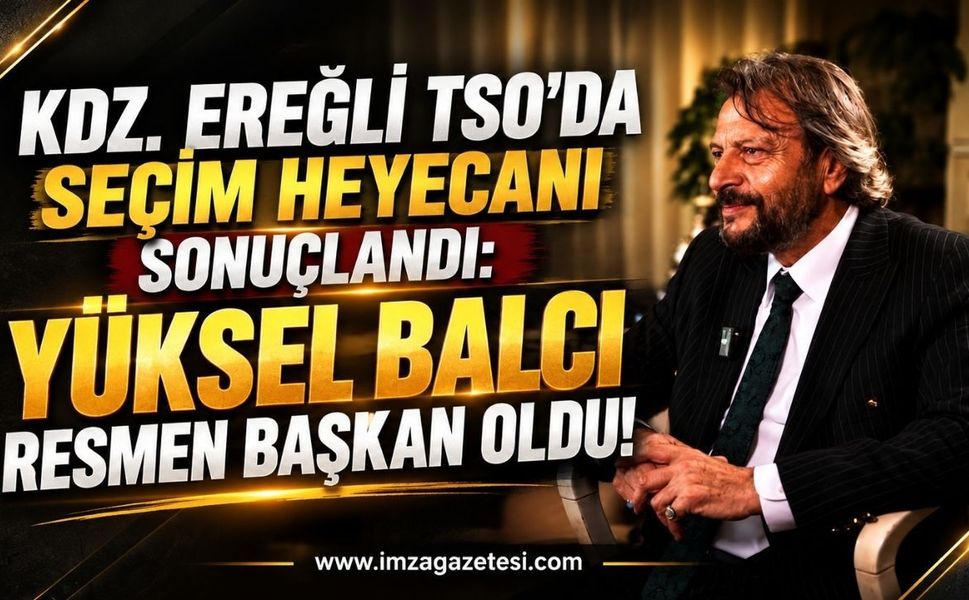 Kdz. Ereğli TSO'da Seçim Heyecanı Sonuçlandı: Yüksel Balcı Resmen Başkan Oldu!