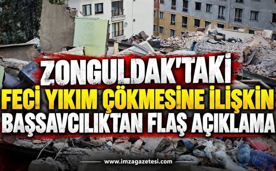 Zonguldak'taki Feci Yıkım Çökmesine İlişkin Başsavcılıktan Flaş Açıklama