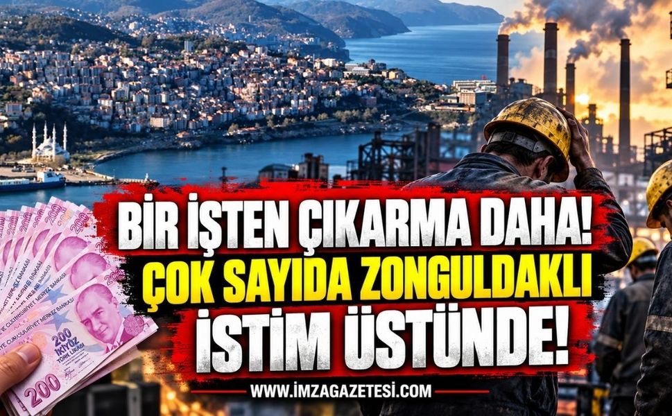Bir İşten Çıkarma Daha! Çok Sayıda Zonguldaklı İstim Üstünde!