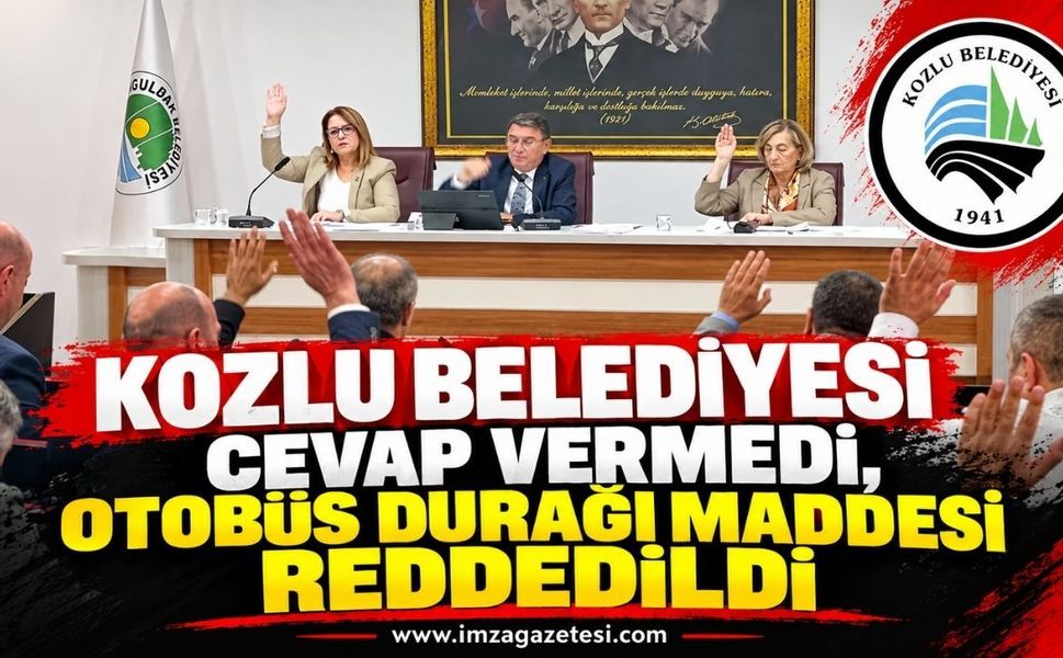 Kozlu Belediyesi Cevap Vermedi, Otobüs Durağı Maddesi Reddedildi