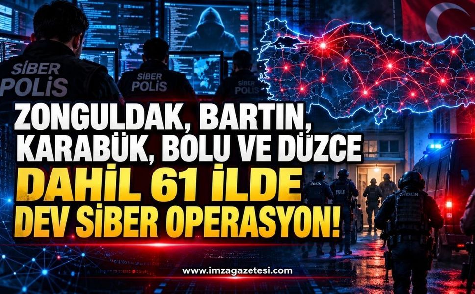 Zonguldak, Bartın, Karabük, Bolu ve Düzce Dahil 61 İlde Dev Siber Operasyon!
