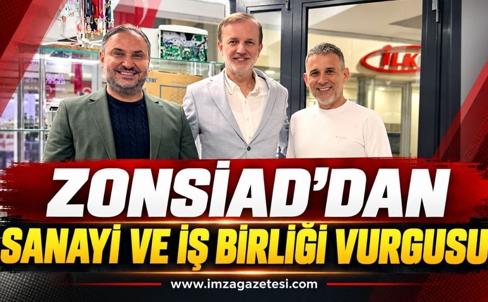 ZONSİAD’dan Sanayi ve İş Birliği Vurgusu