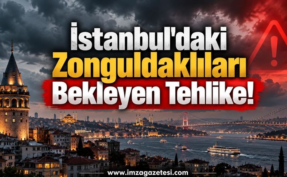 İstanbul'daki Zonguldaklıları Bekleyen Tehlike!