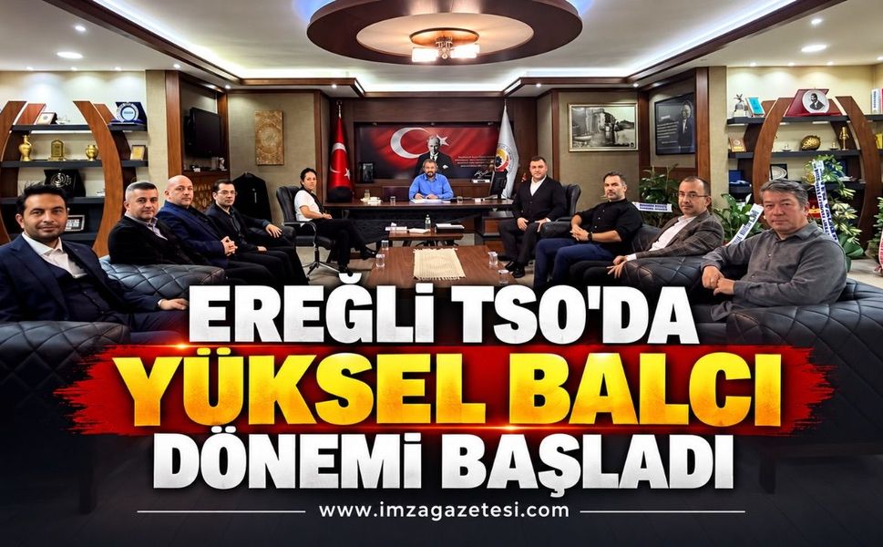 Kdz. Ereğli TSO’da Yüksel Balcı Dönemi Başladı! İlk Toplantısını Gerçekleştirdi