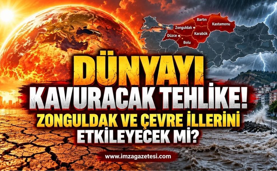 Dünyayı Kavuracak Tehlike Zonguldak ve Çevre İllerini Etkileyecek mi?