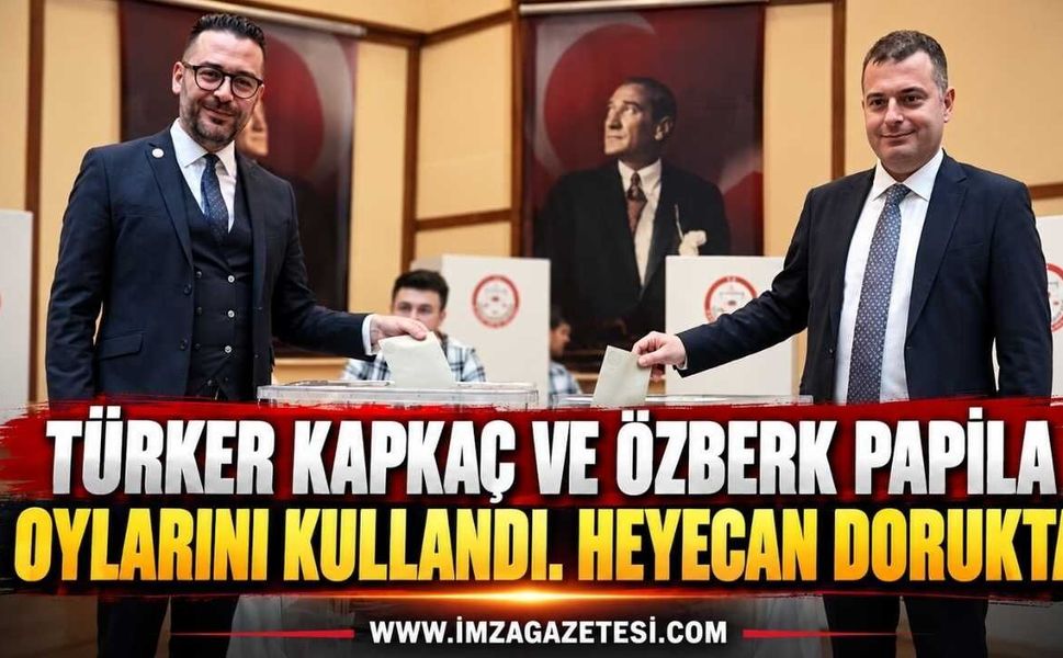 Türker Kapkaç ve Özberk Papila oylarını Kullandı. Heyecan Dorukta