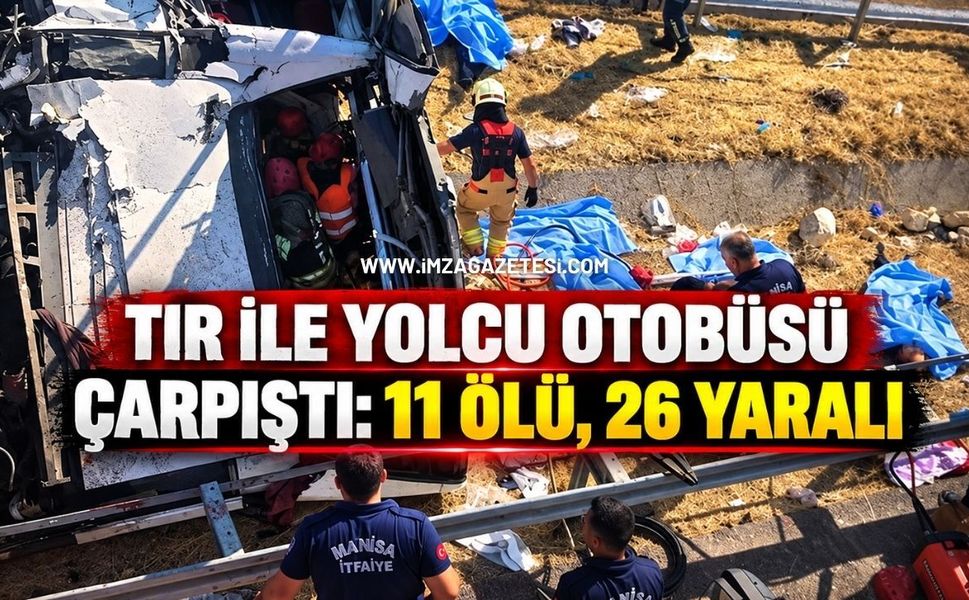 Tır ile Yolcu Otobüsü Çarpıştı: 11 Ölü, 26 Yaralı