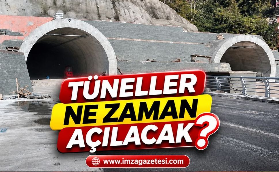 Tüneller ne zaman açılacak?