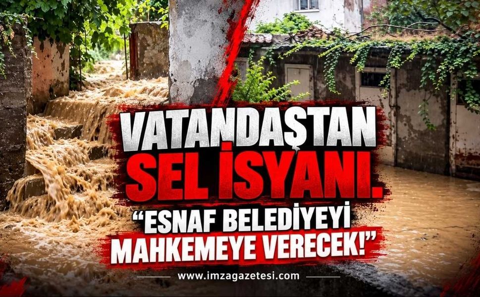 Vatandaştan Sel İsyanı. "Esnaf Belediyeyi Mahkemeye Verecek!"