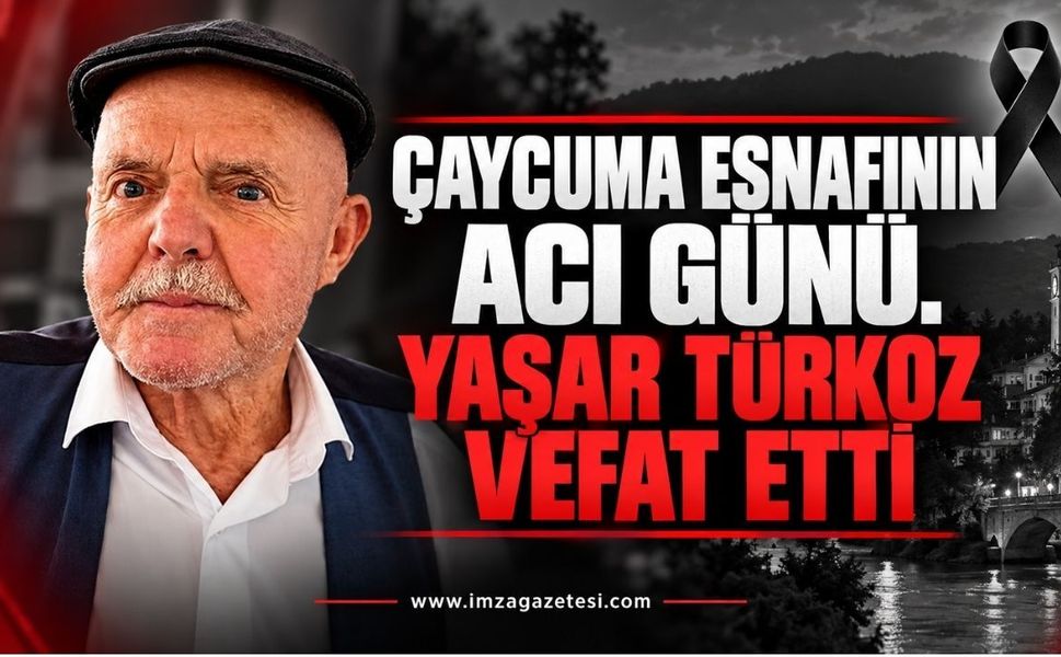 Çaycuma Esnafının Acı Günü. Yaşar Türköz Vefat Etti