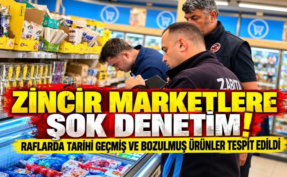 Zincir Marketlere Şok Denetim! Tarihi Geçmiş Ürünler Toplatıldı