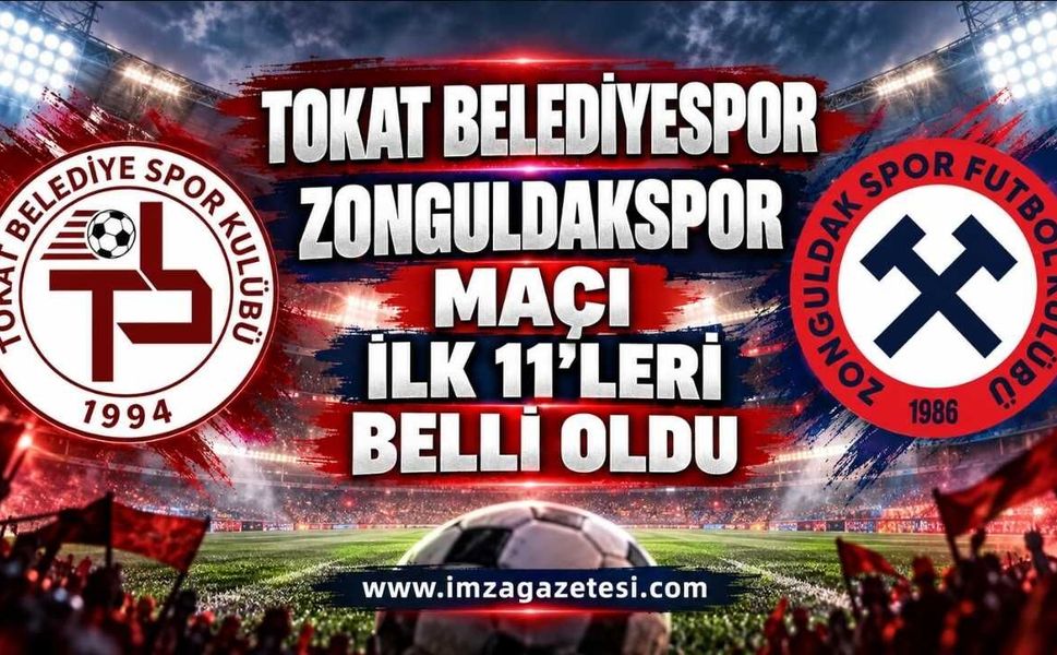 Tokat Belediyespor Zonguldakspor maçı ilk 11’leri belli oldu