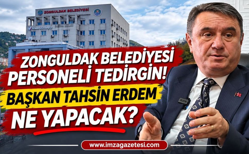 Zonguldak Belediyesi Personeli Tedirgin! Başkan Tahsin Erdem Ne Yapacak?