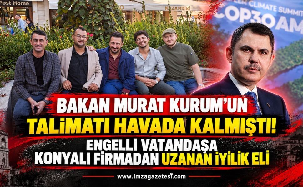 Bakan Murat Kurum'un Talimatı Havada Kalmıştı! Engelli Vatandaşa Konyalı Firmadan Uzanan İyilik Eli
