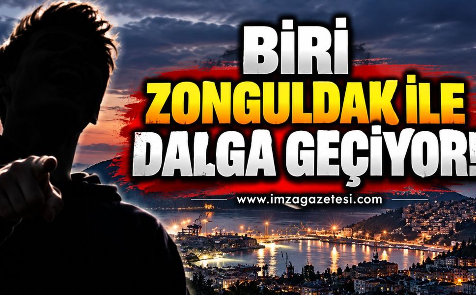 Biri Zonguldak ile Dalga Geçiyor!