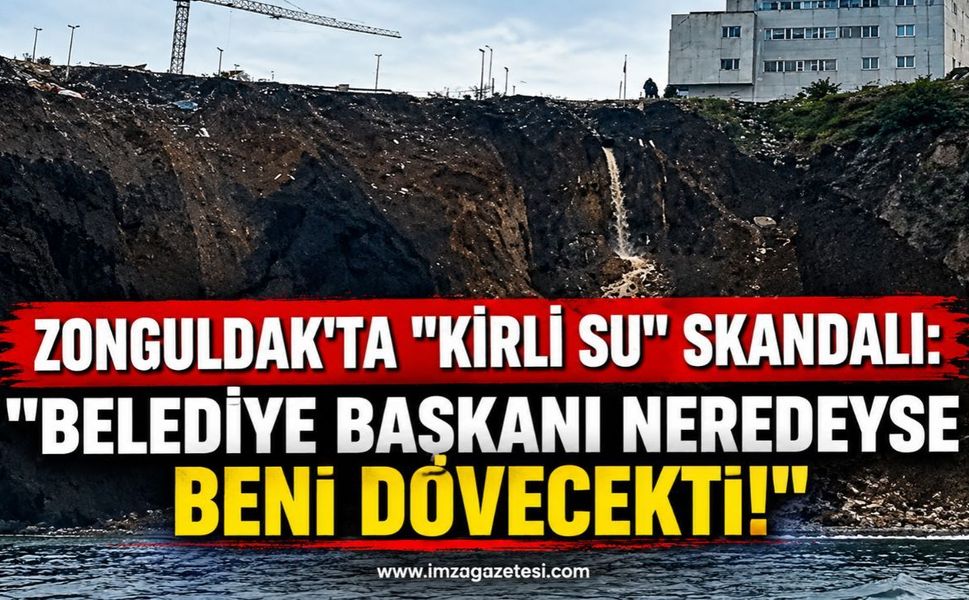Zonguldak'ta "Kirli Su" Skandalı: "Belediye Başkanı Neredeyse Beni Dövecekti!"