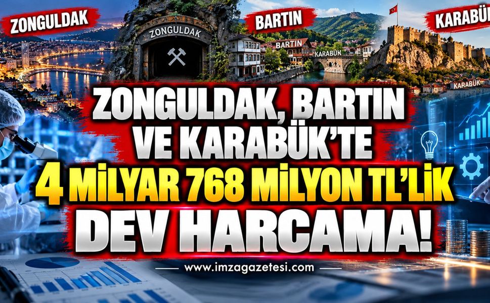 Zonguldak, Bartın ve Karabük'te 4 Milyar 768 Milyon TL'lik Dev Harcama!