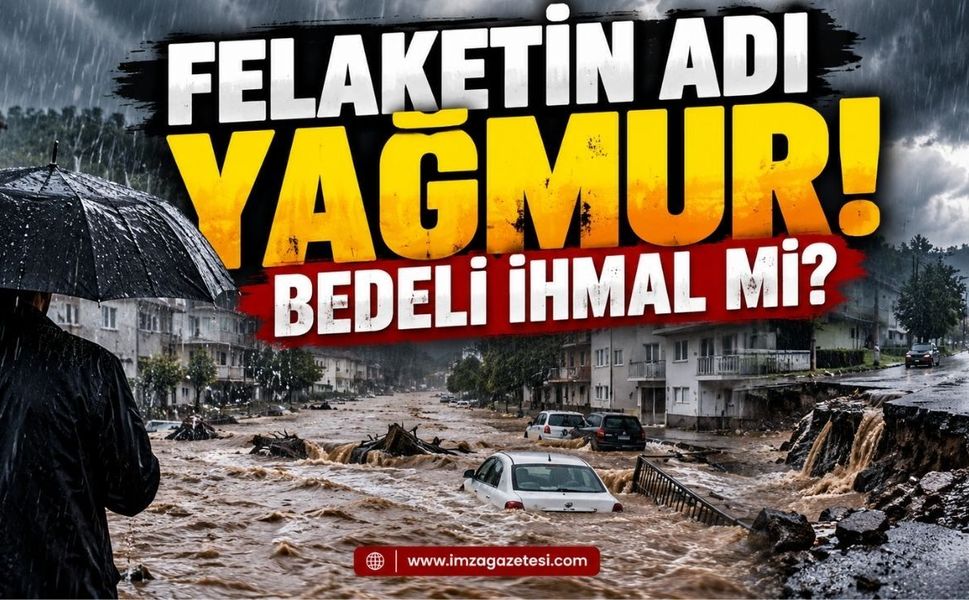 Felaketin adı yağmur! Bedeli ihmal mi?