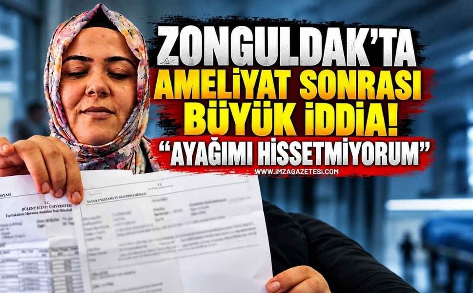 Zonguldak’ta Ameliyat Sonrası Büyük İddia! “Ayağımı Hissetmiyorum”