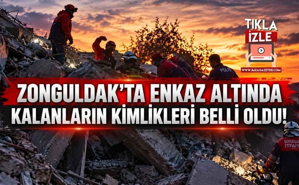 Zonguldak'ta Enkaz Altında Kalanların Kimlikleri Belli Oldu!
