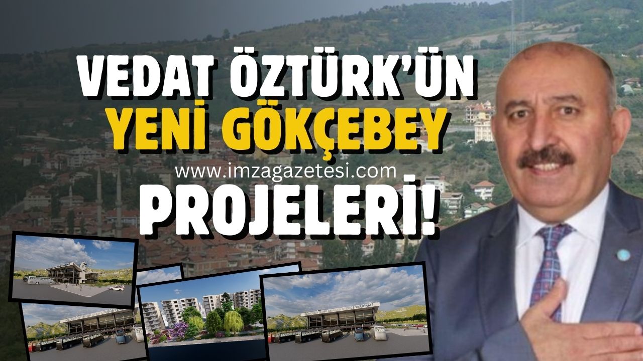 Gökçebey Belediye Başkanı ve adayı Vedat Öztürk'ün yeni "Gökçebey" projeleri!