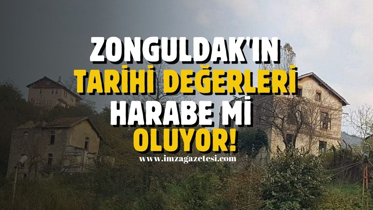 Zonguldak'ın tarihi değerleri harabe mi oluyor?